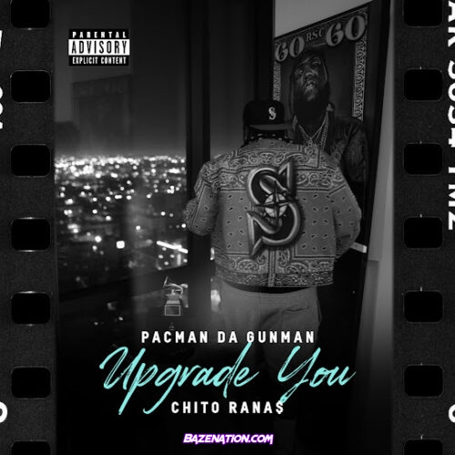 PacMan Da GunMan - Upgrade You (feat. Chito Rana$)