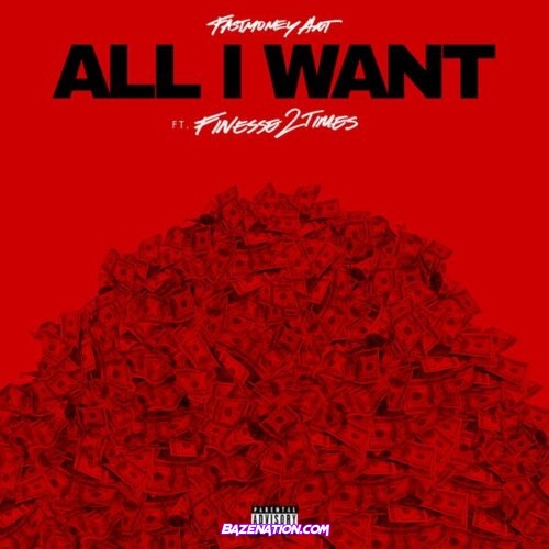 Fastmoney Ant - All I Want (feat. Finesse2Tymes)
