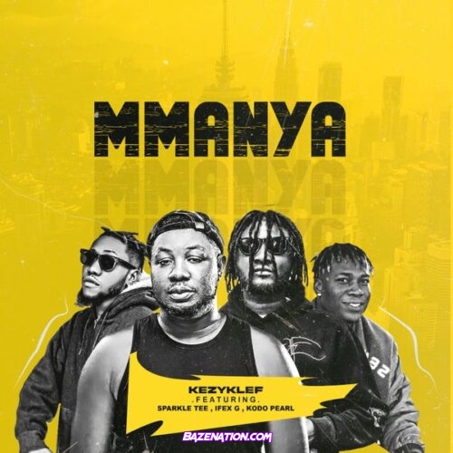 Kezyklef - Mmanya (feat. Sparkle Tee, Ifex G & Kodo Pearl)