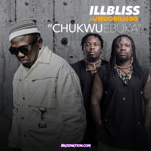 Illbliss - Chukwu Ebuka (feat. Umu Obiligbo)