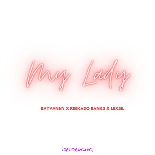 Rayvanny - My Lady (feat. Reekado Banks & Lexsil)