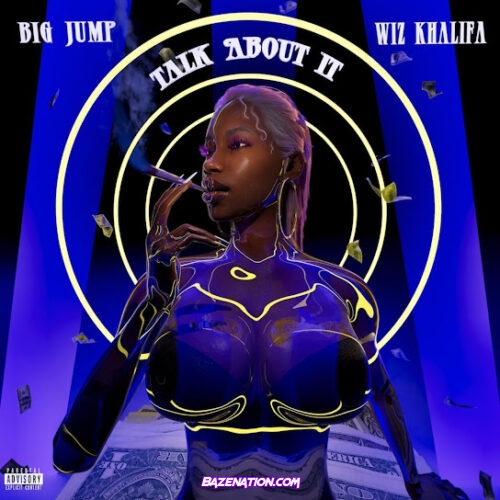 Big Jump - Talk About It (feat. Wiz Khalifa)
