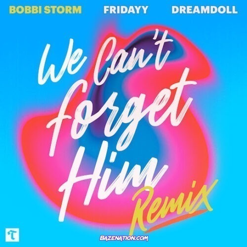 Bobbi Storm - We Can't Forget Him (Remix) (feat. Fridayy & DreamDoll)