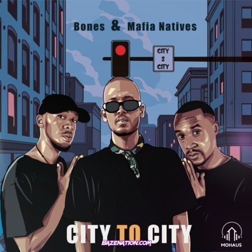 Bones - City To City Original Mix (feat. Mafia Natives)