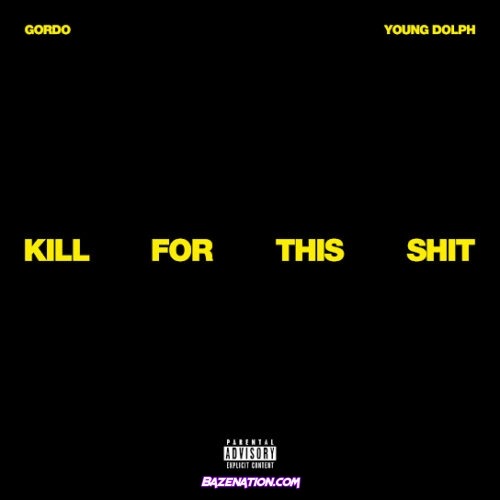 Gordo - Kill For This Shit (feat. Young Dolph)
