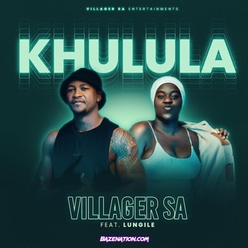 Villager SA - Khulula (feat. Lungile)