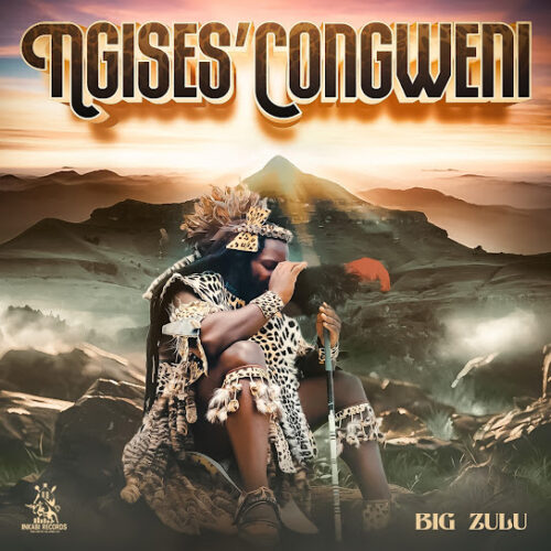 Big Zulu - Ngises'Congweni Album Zip