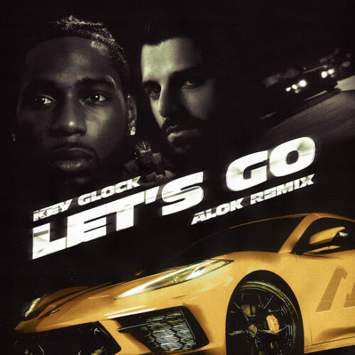 Key Glock - Let's Go (Alok Remix) (feat. Alok)