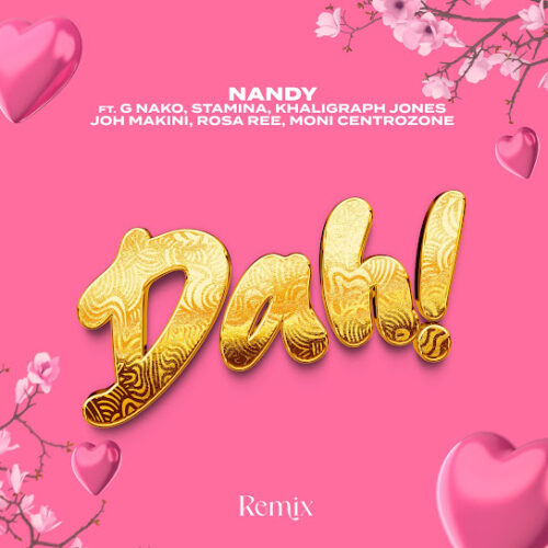 Nandy - Dah! Remix (feat. G nako, Joh Makini, Rosa Ree, Khaligraph Jones, Moni Centrozone & Stamina)