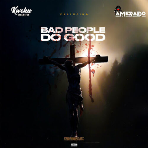 Kweku Darlington - Bad People Do Good (feat. Amerado)