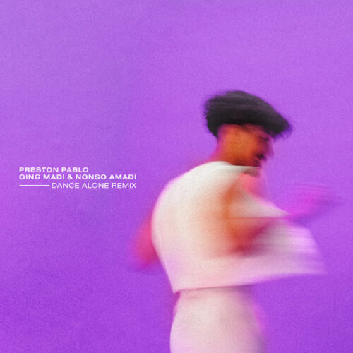 Preston Pablo - Dance Alone (Remix) Ft. Qing Madi & Nonso Amadi