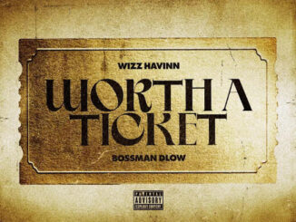 Wizz Havinn - Worth a Ticket (feat. BossMan Dlow)